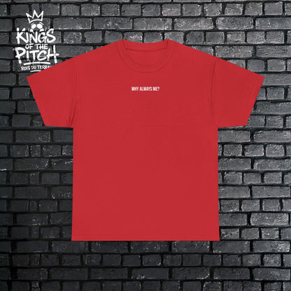 Why Always me? Unisex Heavy Cotton Tee